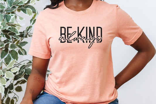Be Kind Always Tshirt