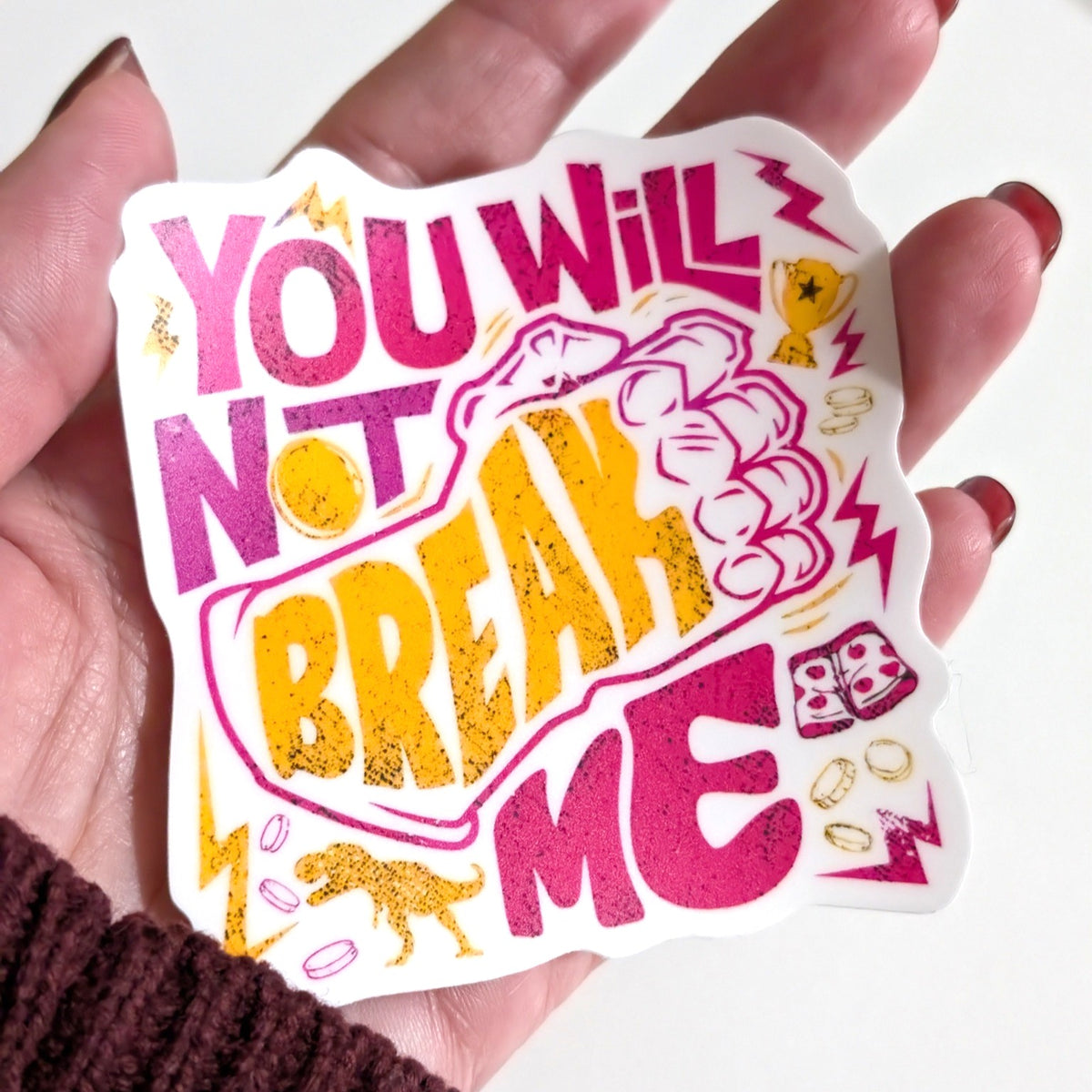 You will not Break Me Sticker