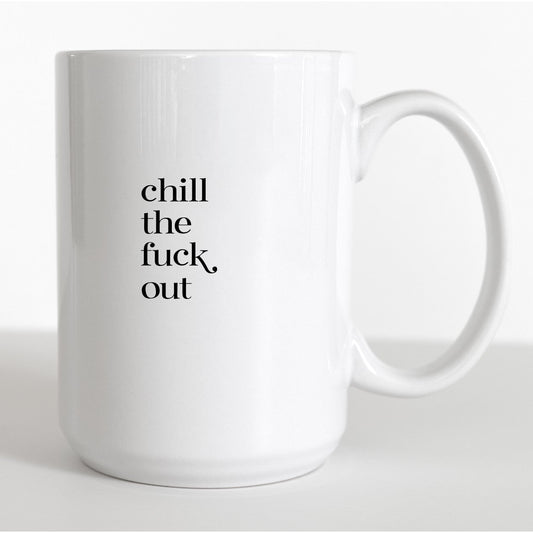 Chill the Fuck Out Coffee Mug