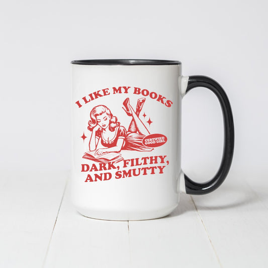 I Like My Books Dark, Filthy, and Smutty Coffee Mug