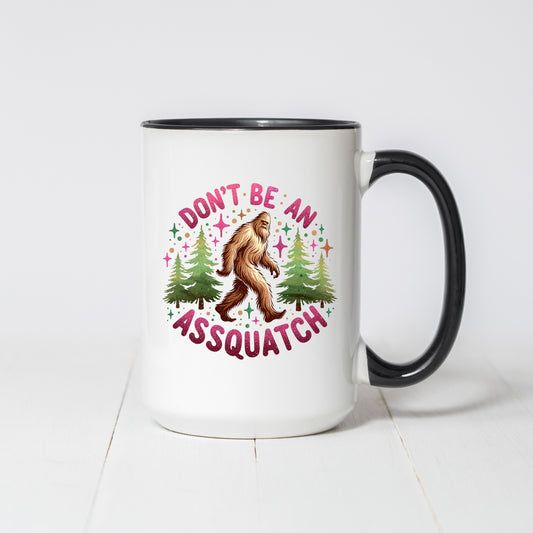 Don't be an Assquatch 15oz Coffee Mug