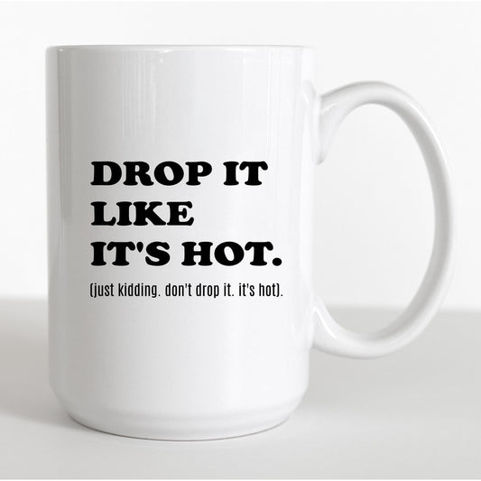 Drop It Like It's Hot Coffee Mug