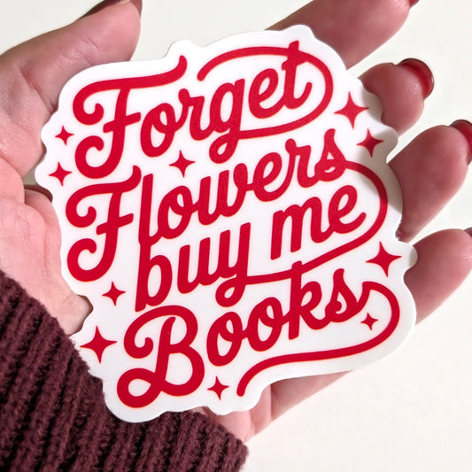 Forget Flowers Sticker