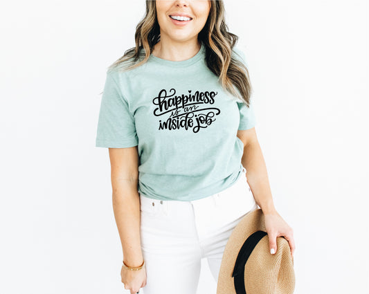 Happiness is an Inside Job Tshirt