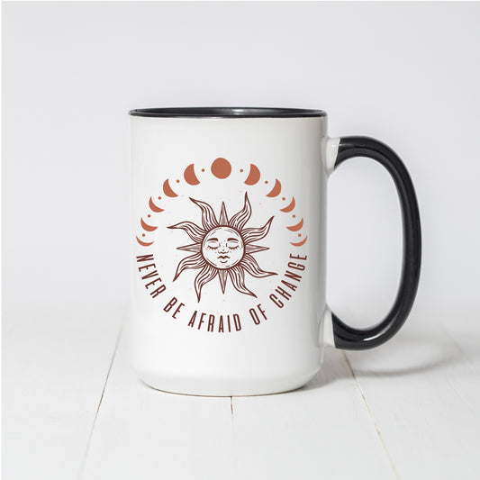 Never be Afraid of Change Coffee Mug