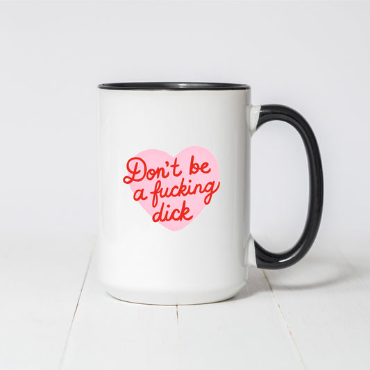 Don't be a Fucking Dick Coffee Mug